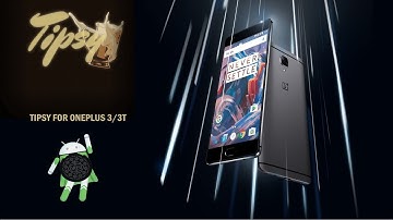 Tipsy Nougat [Nougat| Android 7.1.2] For OnePlus 3/3T