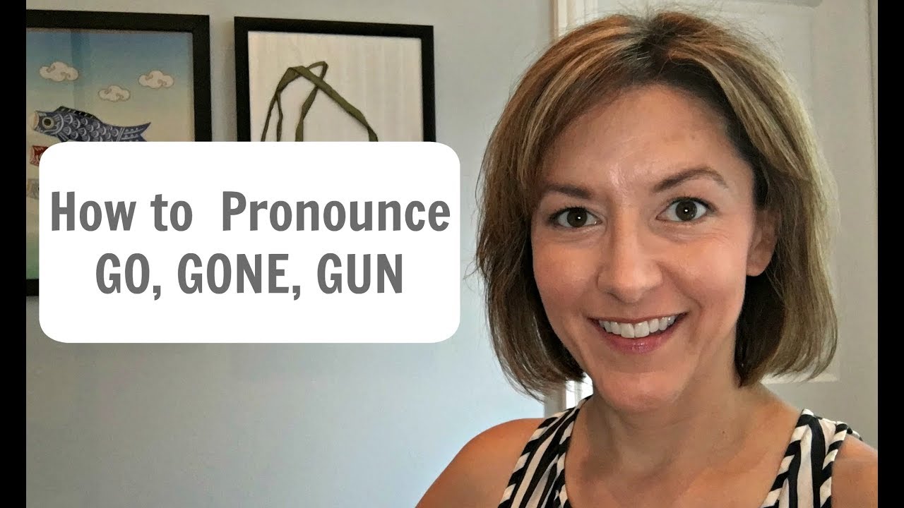 How To Pronounce Go, Gone, Gun /Ɡoʊ, Ɡɔn, Ɡʌn/ - American English Pronunciation Lesson