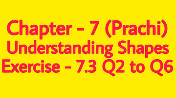 Class - 8th (Prachi) || Chapter - 7 Understanding Shapes || Exercise - 7.3 Q2 to Q6