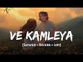 Ve kamleya  slowed  reverb  arijit singh shreya ghoshal  lofi version  ssr lofi