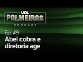 Abel cobra e diretoria age para apaziguar ânimos | UOL PALMEIRAS #9