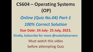 CS604 - Operating Systems (Quiz No. 4)PART-1 CORRECT SOLUTION  |VIRTUAL UNIVERSITY | MUST WATCH