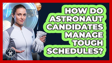 How Do Astronaut Candidates Manage Tough Schedules?