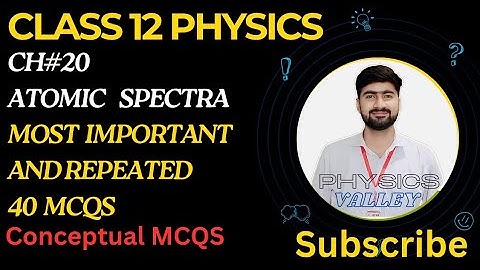 Most Important 40 MCQS | Chapter 20 | Atomic Spectra | Class 12 Physics | Past Papers MCQS