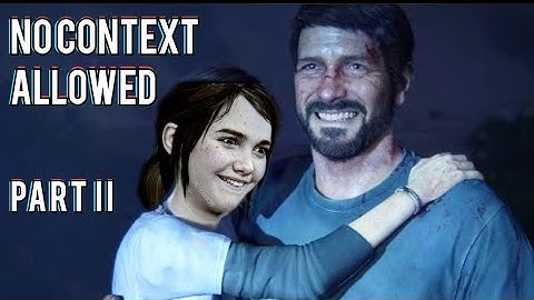 NO CONTEXT ALLOWED - The Last of Us Part 2
