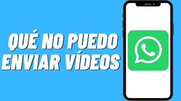 Por qué NO puedo enviar vídeos en WhatsApp (Solución)