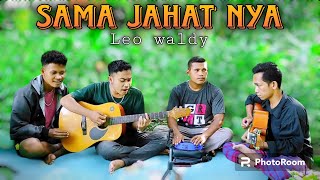 Sama Jahat Nya - Leo Waldy Onal Dompu