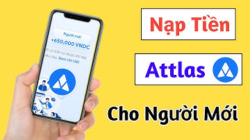 Attlas | Hướng Dẫn Cách Nạp Tiền Trên Sàn Attlas Cho Người Mới Bắt Đầu