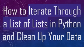 How to Iterate Through a List of Lists in Python and Clean Up Your Data