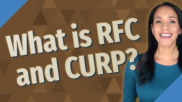 What is RFC and CURP?