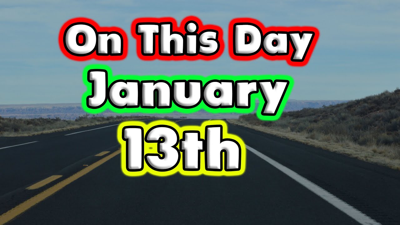 Things That Happened On This Day January 13Th