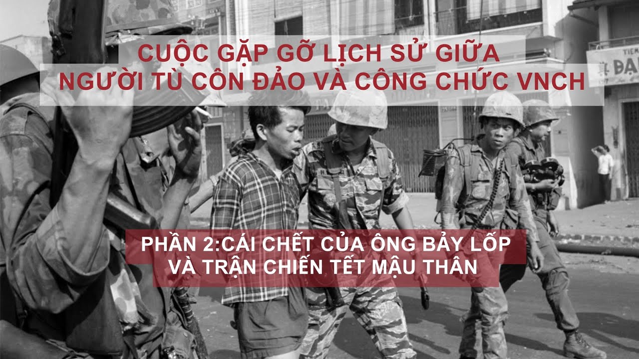 Ông Bảy Lốp là ai và trận chiến tết Mậu Thân qua ký ức của cựu tù Côn Đảo