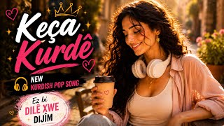 ☕🎧 KEÇA KURDÊ ✨New Kurdish Popoder✨ EZ BI DILÊ XWE DIJÎM  2026