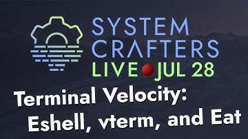 Terminal Velocity: Eshell, vterm, and Eat - System Crafters Live!