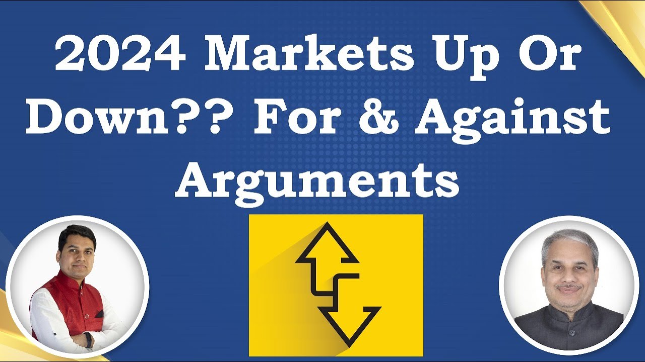 2024 Markets Up Or Down?? For & Against Arguments. Dr. Bharath