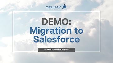 Live Demo: Trujay Migration Wizard (Salesforce)