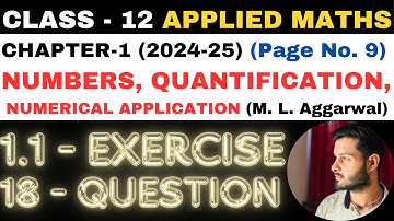 18 Q. Ex. 1.1 l Chapter 1 l NUMBERS QUANTIFICATION l Class 12th Applied Maths l M L Aggarwal 2024-25