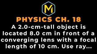 18.36 Mastering Physics Solution-"A 2.0-cm-tall object is located 8.0 cm in front of a converging Wealth