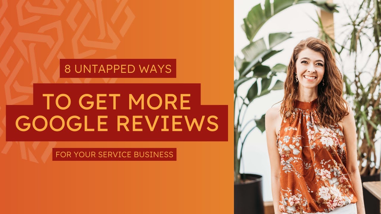 8 Untapped Ways to Get More Google Reviews for Your Service Business ...