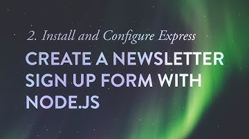 Install and Configure Express  - Create a Newsletter Signup Form with Node.js - Ep. 2