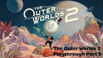 The Outer Worlds 2 Part 9