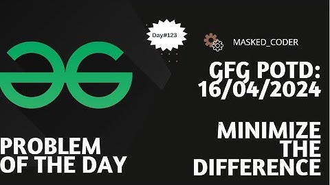 #123 | Minimize the Difference | gfg potd | 16-04-2024 | GFG Problem of The Day