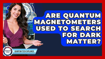 Are Quantum Magnetometers Used To Search For Dark Matter? - Quantum Tech Explained