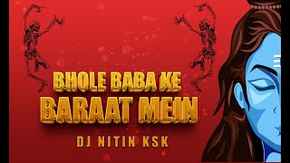 Bhole Baba Ke Baraat - Remix _ Dj Nitin Ksk #2024
