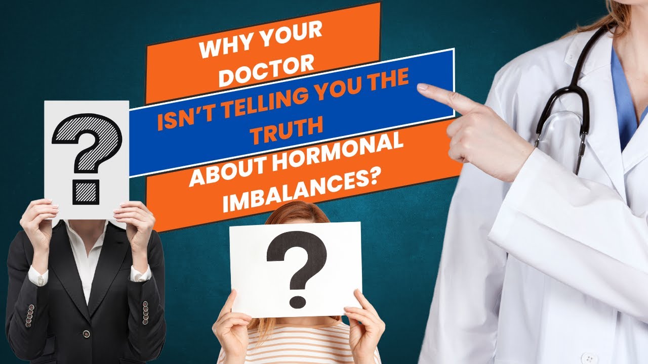 Why Your Doctor Isn’t Telling You the Truth About Hormonal Imbalances