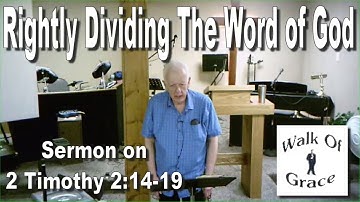 Rightly Dividing The Word of God - Sermon on 2 Timothy 2:14-19 (Audio Only)