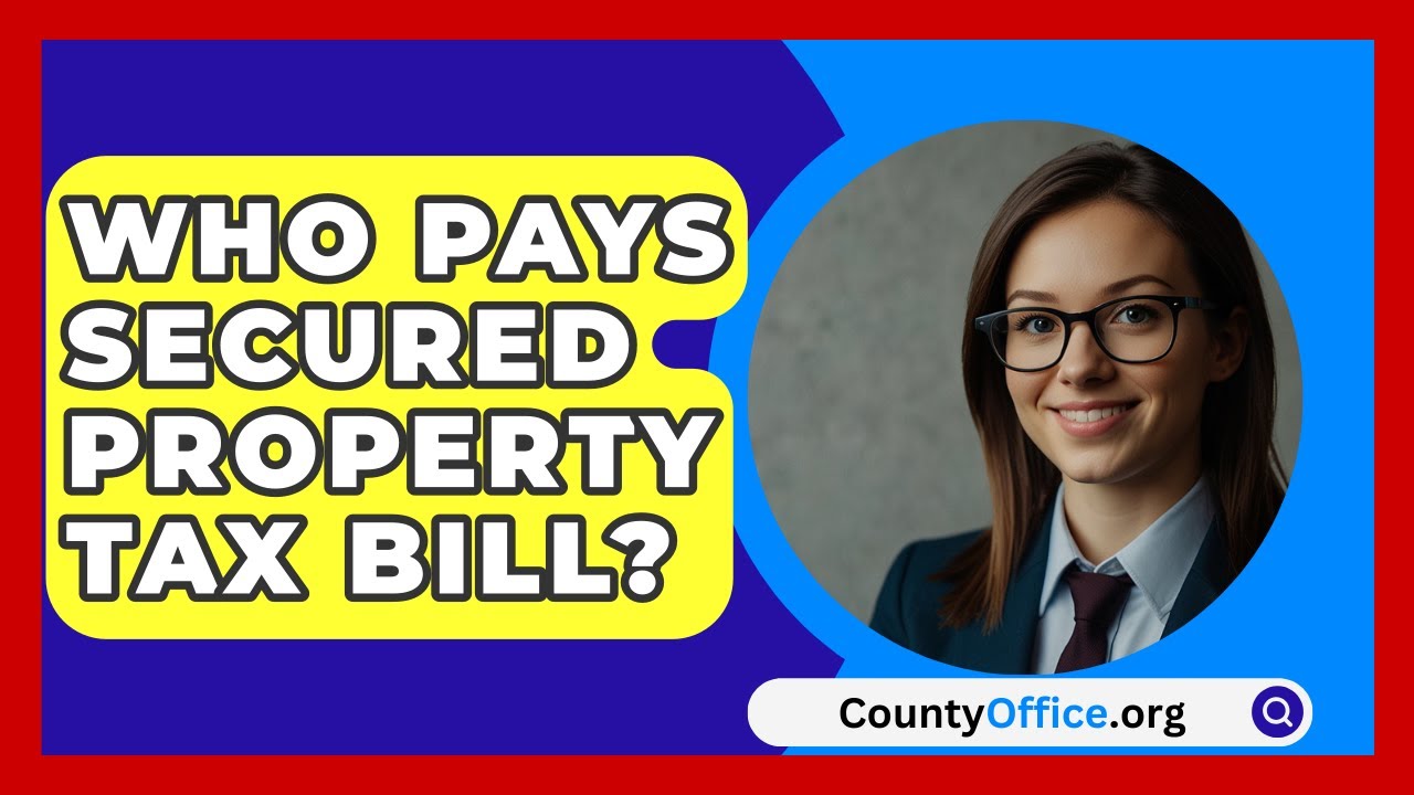 Who Pays Secured Property Tax Bill? - CountyOffice.org