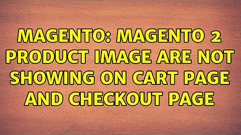 Magento: Magento 2 Product Image are not showing on cart page and checkout page