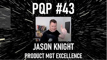 Episode 43: Jason Knight - Excellence in Product Management