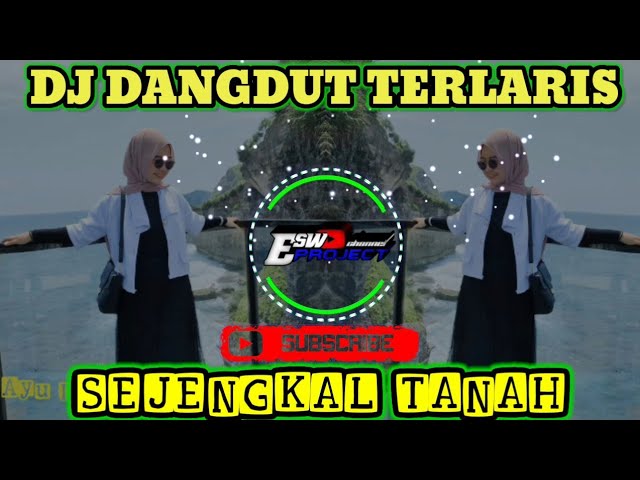 SEJENGKAL TANAH(MANSYUR S)||DJ DANGDUT SLOW 2022||DJ ESW PROJECT class=