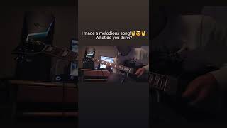 I made a melodious song! What do you think? #guitar #melodic