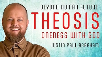 Theosis | Beyond Human | Eenheid met God | Justin Paul Abraham