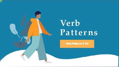 Verb Patterns 5 & 6