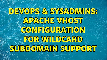DevOps & SysAdmins: Apache vhost configuration for wildcard subdomain support (2 Solutions!!)