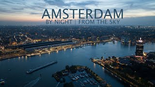 AMSTERDAM BY NIGHT | SEEN FROM THE SKY