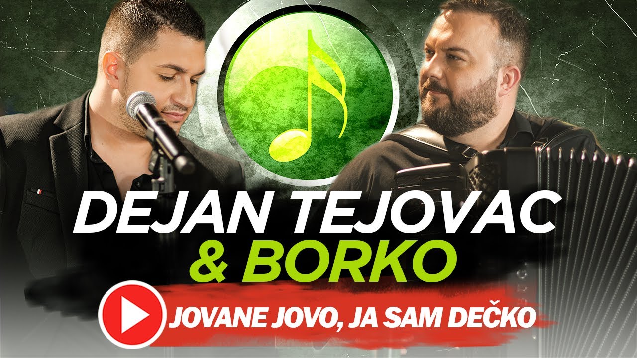 DEJAN TEJOVAC & BORKO - JOVANE JOVO,JA SAM DEČKO (