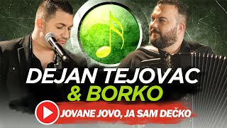 DEJAN TEJOVAC & BORKO - JOVANE JOVO,JA SAM DEČKO (