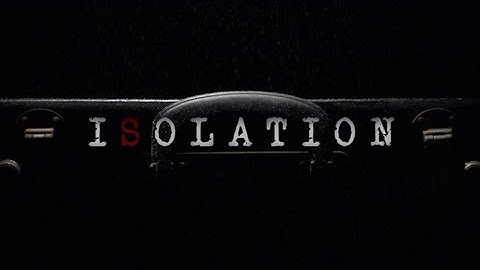 Isolation - Title Sequence