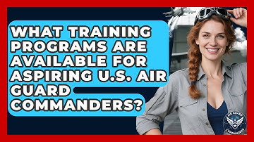 What Training Programs Are Available for Aspiring U.S. Air Guard Commanders? - Air Guard Commanders