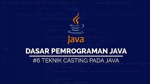 #6 Teknik CASTING pada JAVA | DASAR PEMROGRAMAN JAVA