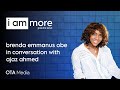 I Am More with Ajaz Ahmed: Resilience, Purpose & Defying the Odds | Brenda Emmanus OBE | OTA Media