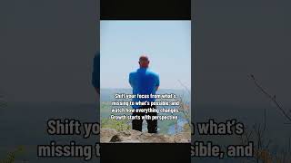 Shift your focus from what’s missing to what’s possible, and watch how everything changes.