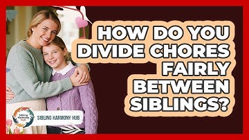 How Do You Divide Chores Fairly Between Siblings? - Sibling Harmony Hub