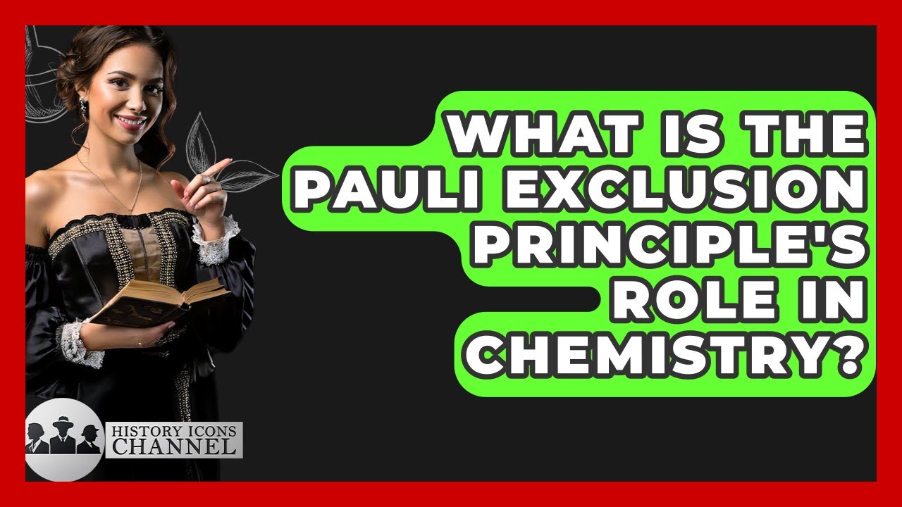 What Is The Pauli Exclusion Principle's Role In Chemistry? - History Icons Channel