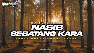 DJ NASIB SEBATANG KARA SLOW BASS COCOK UNTUK SANTAY