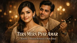 Tera Mera Pyar Amar (Acoustic) | Haniya Rehman ft Rahi Khan | Timeless Classic Love Song
